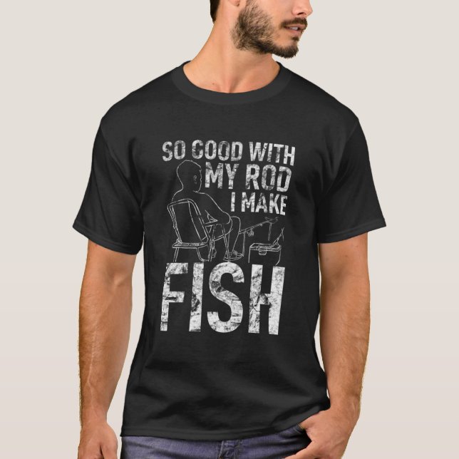 Fishing Tshirt Men Fishermen So Good With Rod I Ma (Front)