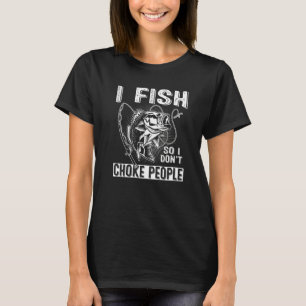 Fishing Vintage I Fish So I Don't Choke People Ret T-Shirt