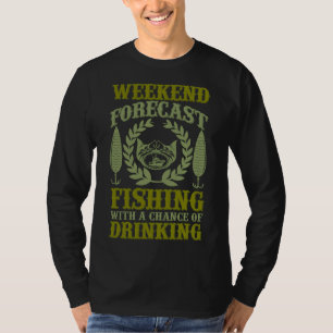 Fishing Weekend Forecast Fishing With A Chance Of T-Shirt