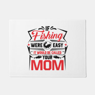 fishing were easy if would be called your mum doormat