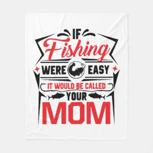 fishing were easy if would be called your mum fleece blanket
