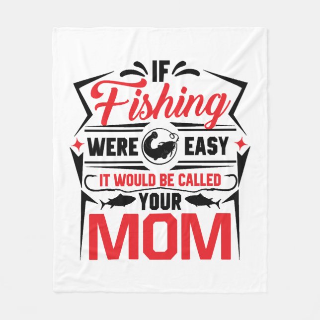 fishing were easy if would be called your mum fleece blanket (Front)