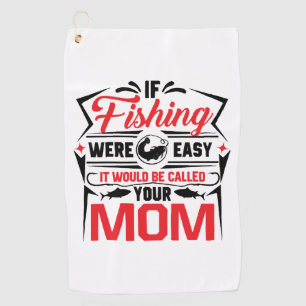 fishing were easy if would be called your mum golf towel