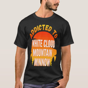Fishing White Cloud Mountain Minnow Addicted to T-Shirt