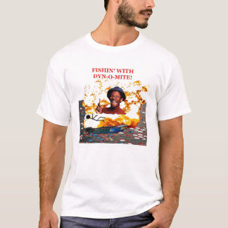 Fishing With Dyn-o-mite! T-Shirt