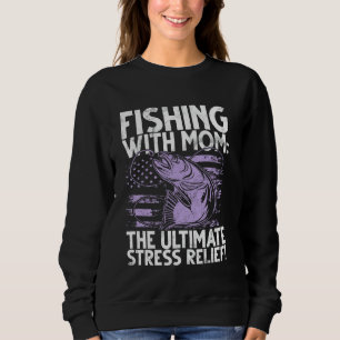 Fishing with Mum The Ultimate Stress Relief Fishin Sweatshirt