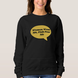Fishing Women Want Me Fish Fear Me The Best Trendy Sweatshirt