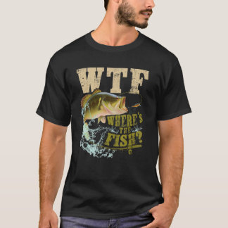 Fishing  WTF Where's The Fish Apparel For Father T-Shirt