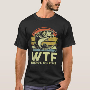 Fishing  WTF Wheres The Fish Fisherman  Bass Dad T-Shirt
