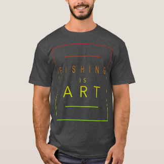 FishingIs ArtFishermanAesthetic Hobby  T-Shirt