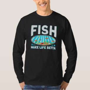 Fishkeeping Fish Make Life Betta Aquarist   T-Shirt