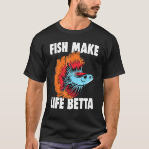 Fishkeeping Fishkeeper Betta Fish Fish Make Life T-Shirt