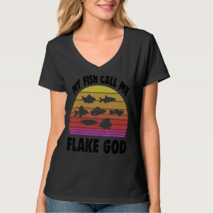 Fishkeeping Fishkeeper My Fish Call Me Flake God T-Shirt