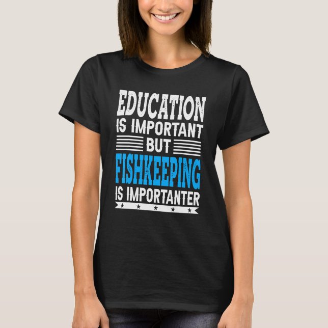 Fishkeeping Is Importanter - Fish Fishkeeper T-Shirt (Front)