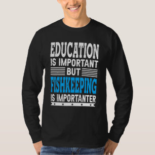 Fishkeeping Is Importanter - Fish Fishkeeper T-Shirt