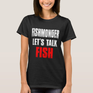 Fishmonger Fishwife Fish Expert On Selling Gag T-Shirt