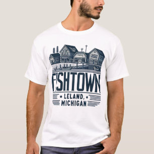 Fishtown Leland Michigan Funny T-Shirt