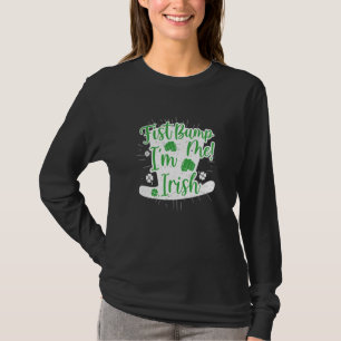 Fist Bump Me I'm Irish St Patricks Funny T-Shirt