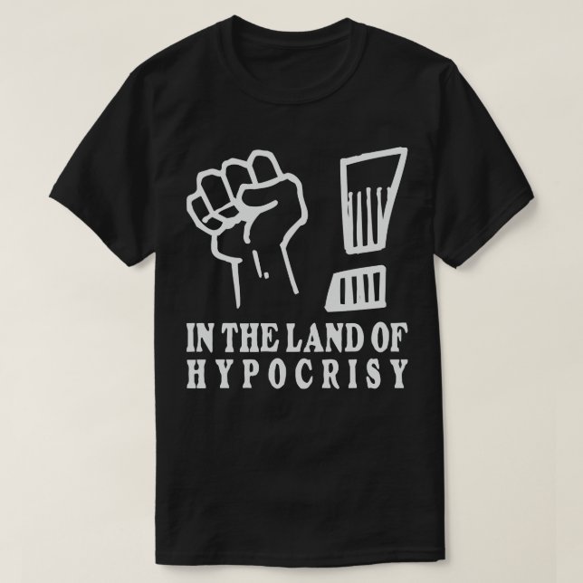 Fist in the air in the land of hypocrisy 1 T-Shirt (Design Front)