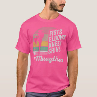 Fists Elbows Knees Shins Muay Thai T-Shirt