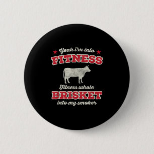 Fitness Brisket Into My Smoker Funny Grill Bbq Mea 6 Cm Round Badge