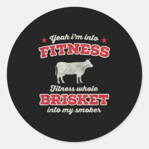 Fitness Brisket Into My Smoker Funny Grill Bbq Mea Classic Round Sticker