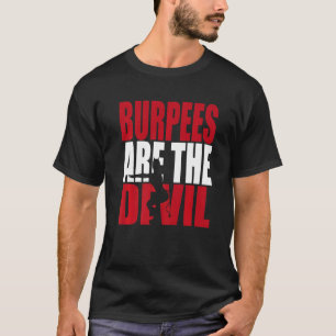 Fitness Burpees Are The Devil Gym T-Shirt