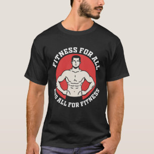 Fitness for all, and all for fitness. T-Shirt