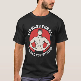 Fitness for all, and all for fitness. T-Shirt