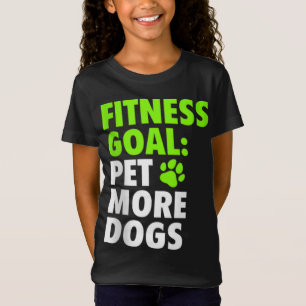 Fitness Goal Pet More Dogs - Funny & Cute Dog Love T-Shirt