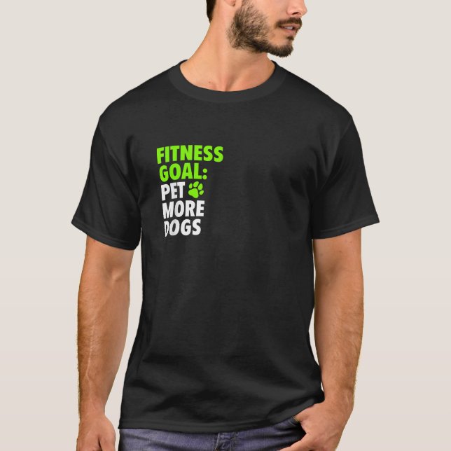 Fitness Goal Pet More Dogs Funny Cute Dog Lover  T-Shirt (Front)