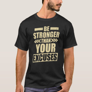 Fitness Gym Motivation Be Stronger than your Excus T-Shirt