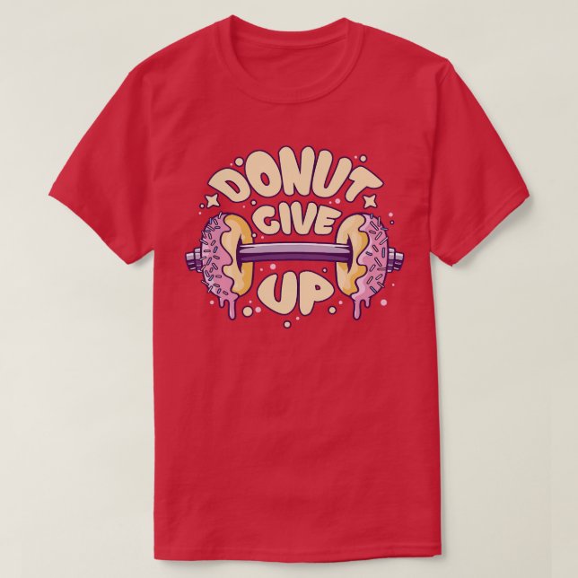 Fitness Gym Motivational Quote Doughnut Give Up T-Shirt (Design Front)