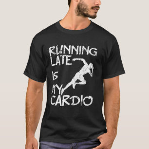 Fitness Gym Yoga Workout Runners Running Late Is M T-Shirt