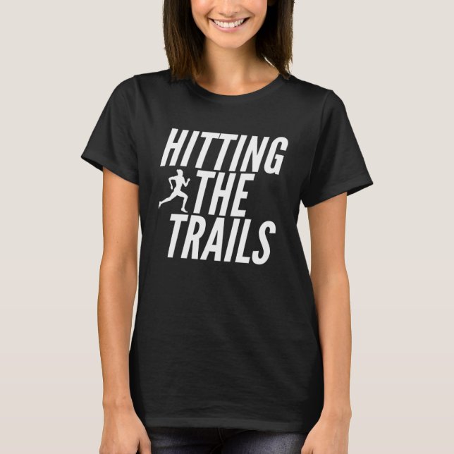 Fitness   Hitting The Trails T-Shirt (Front)