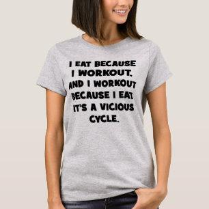 Fitness Humour - I Eat Because I Workout T-Shirt