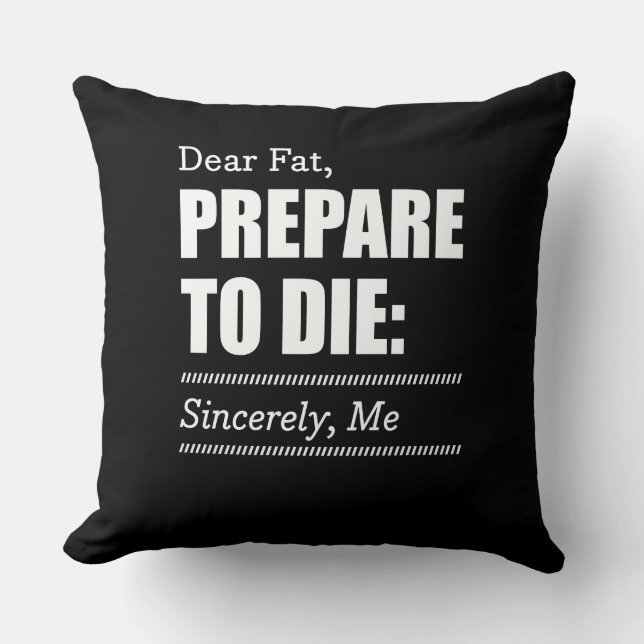 Fitness Inspiration Dear Fat Prepare To Die Cushion (Front)