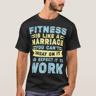 Fitness Is Like Marriage Funny Workout Quote T-Shirt