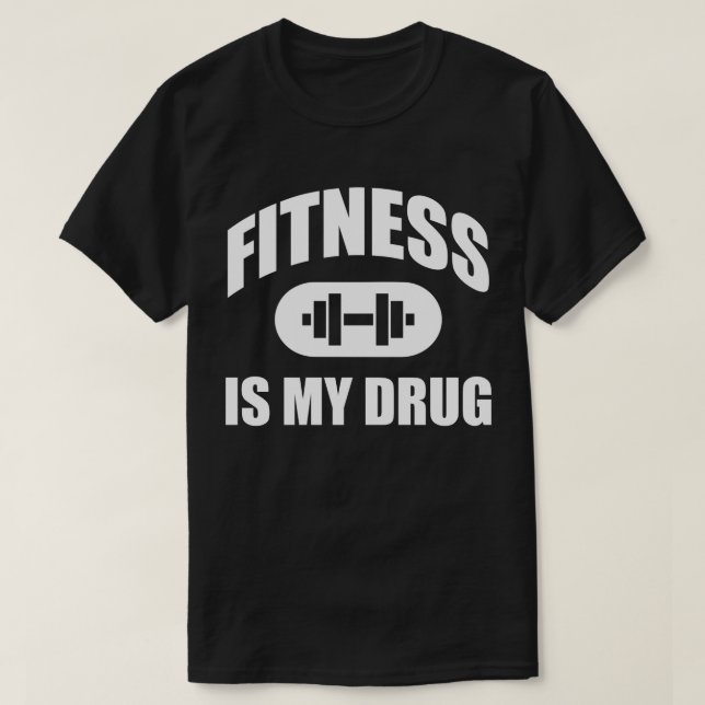 Fitness Is My Drug - Gym Workout Motivational T-Shirt (Design Front)