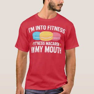 Fit'ness Macaron In My Mouth Baking Pastry Macaron T-Shirt