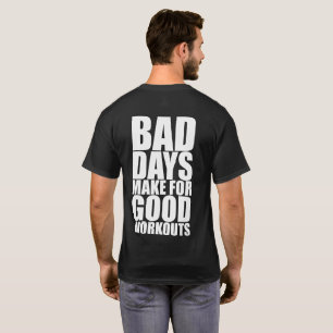 Fitness Motivation - Bad Days Make Good Workouts T-Shirt