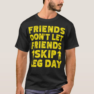 Fitness Motivation Bodybuilder Dont Skip Leg Day T-Shirt