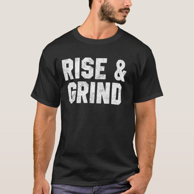 Fitness Motivation Quotes Rise & Grind Home Workou T-Shirt (Front)