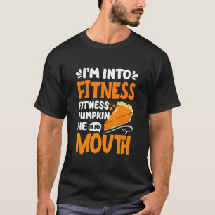 Fitness Pumpkin Pie In My Mouth T-Shirt