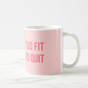 Fitness Quote Too Fit Hot Pink Coffee Mug