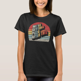 Fitness Retro We're Getting Pizza After This Funny T-Shirt