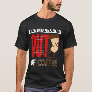 Fitness Running  Run Like You're Out Of Coffee Gra T-Shirt