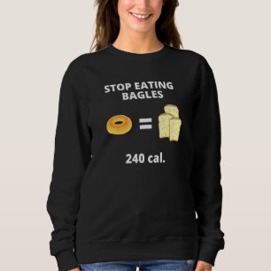 Fitness Stop Eating Bagels Equals Bread Calories Sweatshirt
