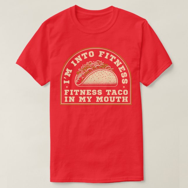 Fitness taco in my mouth T-Shirt (Design Front)
