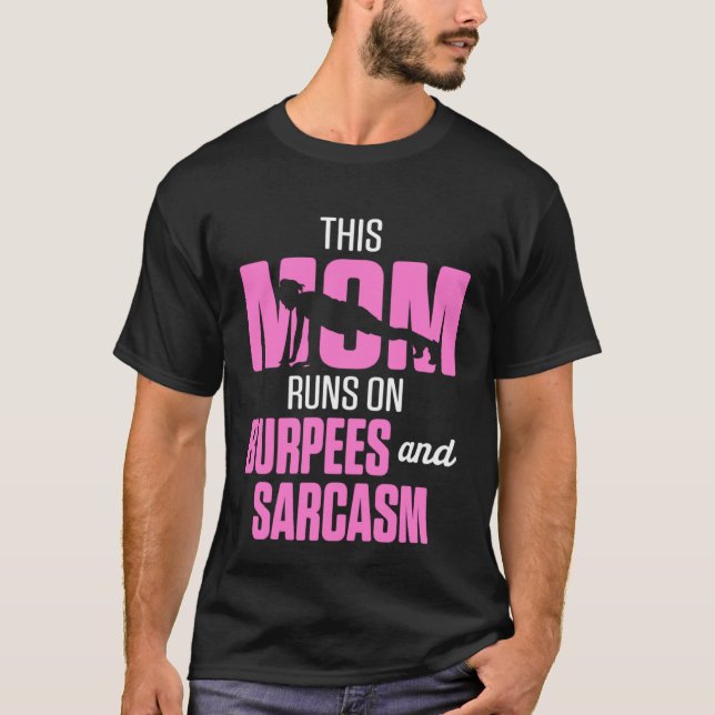 Fitness This Mom Runs on Burpees and Sarcasm T-Shirt (Front)